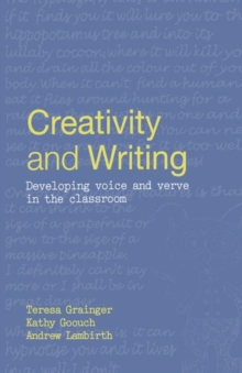 Creativity and Writing : Developing Voice and Verve in the Classroom, Hardback Book Creativity and Writing : Developing Voice and Verve in the Classroom, Hardback Book