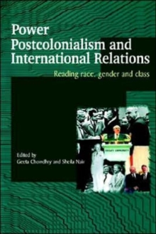 Power, Postcolonialism and International Relations : Reading Race, Gender and Class