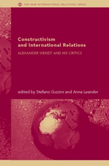 Constructivism and International Relations : Alexander Wendt and his critics, Hardback Book Constructivism and International Relations : Alexander Wendt and his critics, Hardback Book