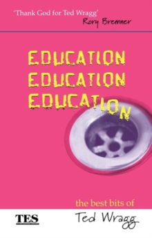 Education, Education, Education : The Best Bits of Ted Wragg, Paperback / softback Book Education, Education, Education : The Best Bits of Ted Wragg, Paperback / softback Book