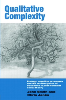 Qualitative Complexity : Ecology, Cognitive Processes and the Re-emergence of Structures in Post-humanist Social Theory, Hardback Book Qualitative Complexity : Ecology, Cognitive Processes and the Re-emergence of Structures in Post-humanist Social Theory, Hardback Book