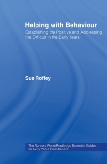Helping with Behaviour : Establishing the Positive and Addressing the Difficult in the Early Years, Hardback Book Helping with Behaviour : Establishing the Positive and Addressing the Difficult in the Early Years, Hardback Book