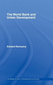 World Bank and Urban Development : From Projects to Policy, Hardback Book World Bank and Urban Development : From Projects to Policy, Hardback Book