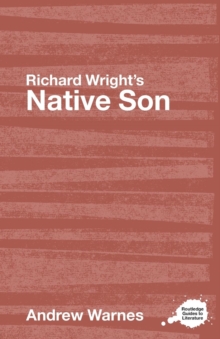 Richard Wright's Native Son : A Routledge Study Guide