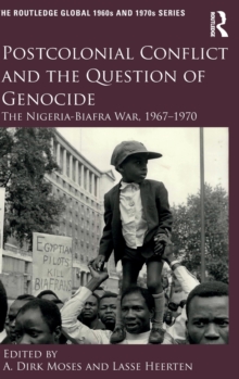 Postcolonial Conflict and the Question of Genocide : The Nigeria-Biafra War, 1967-1970, Hardback Book Postcolonial Conflict and the Question of Genocide : The Nigeria-Biafra War, 1967-1970, Hardback Book