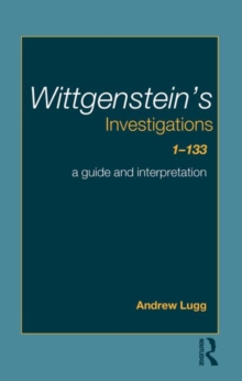 Wittgenstein's Investigations 1-133 : A Guide and Interpretation, Paperback / softback Book Wittgenstein's Investigations 1-133 : A Guide and Interpretation, Paperback / softback Book