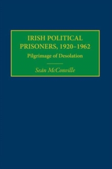 Irish Political Prisoners 1920-1962 : Pilgrimage of Desolation, Hardback Book Irish Political Prisoners 1920-1962 : Pilgrimage of Desolation, Hardback Book