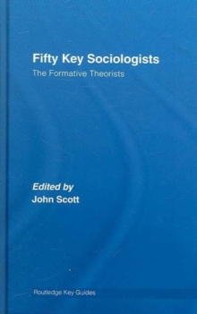 Fifty Key Sociologists: The Formative Theorists, Hardback Book Fifty Key Sociologists: The Formative Theorists, Hardback Book