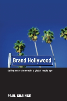 Brand Hollywood : Selling Entertainment in a Global Media Age, Paperback / softback Book Brand Hollywood : Selling Entertainment in a Global Media Age, Paperback / softback Book
