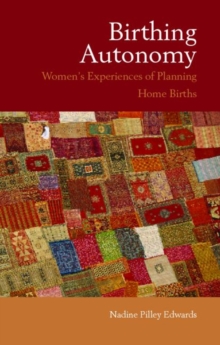 Birthing Autonomy : Women's Experiences of Planning Home Births, Paperback Book Birthing Autonomy : Women's Experiences of Planning Home Births, Paperback Book