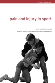 Pain and Injury in Sport : Social and Ethical Analysis, Paperback Book Pain and Injury in Sport : Social and Ethical Analysis, Paperback Book