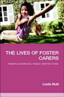 The Lives of Foster Carers : Private Sacrifices, Public Restrictions, Paperback / softback Book The Lives of Foster Carers : Private Sacrifices, Public Restrictions, Paperback / softback Book
