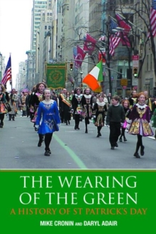 The Wearing of the Green : A History of St Patrick's Day, Paperback / softback Book The Wearing of the Green : A History of St Patrick's Day, Paperback / softback Book