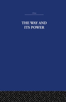 The Way and Its Power : A Study of the Tao Te Ching and Its Place in Chinese Thought, Hardback Book The Way and Its Power : A Study of the Tao Te Ching and Its Place in Chinese Thought, Hardback Book