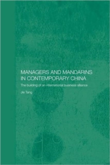 Managers and Mandarins in Contemporary China : The Building of an International Business, Paperback / softback Book Managers and Mandarins in Contemporary China : The Building of an International Business, Paperback / softback Book