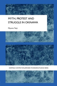Myth, Protest and Struggle in Okinawa, Hardback Book Myth, Protest and Struggle in Okinawa, Hardback Book