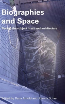 Biographies & Space : Placing the Subject in Art and Architecture, Hardback Book Biographies & Space : Placing the Subject in Art and Architecture, Hardback Book