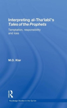 Interpreting al-Tha'labi's Tales of the Prophets : Temptation, Responsibility and Loss, Hardback Book Interpreting al-Tha'labi's Tales of the Prophets : Temptation, Responsibility and Loss, Hardback Book