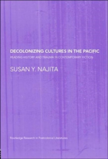 Decolonizing Cultures in the Pacific : Reading History and Trauma in Contemporary Fiction, Hardback Book Decolonizing Cultures in the Pacific : Reading History and Trauma in Contemporary Fiction, Hardback Book