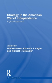 Strategy in the American War of Independence : A Global Approach, Hardback Book Strategy in the American War of Independence : A Global Approach, Hardback Book