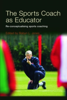 The Sports Coach as Educator : Reconceptualising Sports Coaching, Paperback Book The Sports Coach as Educator : Reconceptualising Sports Coaching, Paperback Book