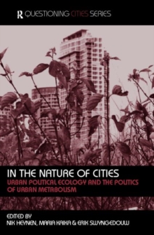 In the Nature of Cities : Urban Political Ecology and the Politics of Urban Metabolism, Paperback Book In the Nature of Cities : Urban Political Ecology and the Politics of Urban Metabolism, Paperback Book