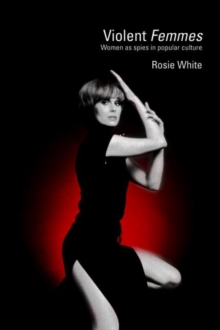 Violent Femmes : Women as Spies in Popular Culture, Paperback / softback Book Violent Femmes : Women as Spies in Popular Culture, Paperback / softback Book