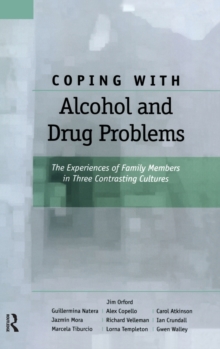 Coping with Alcohol and Drug Problems : The Experiences of Family Members in Three Contrasting Cultures, Hardback Book Coping with Alcohol and Drug Problems : The Experiences of Family Members in Three Contrasting Cultures, Hardback Book