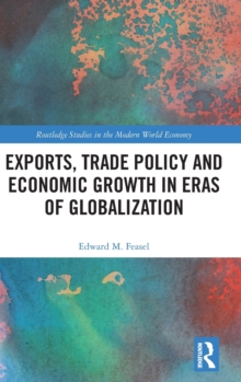 Exports, Trade Policy and Economic Growth in Eras of Globalization, Hardback Book Exports, Trade Policy and Economic Growth in Eras of Globalization, Hardback Book