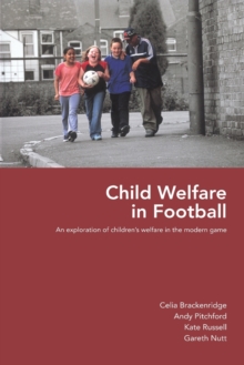Child Welfare in Football : An Exploration of Children's Welfare in the Modern Game, Paperback / softback Book Child Welfare in Football : An Exploration of Children's Welfare in the Modern Game, Paperback / softback Book
