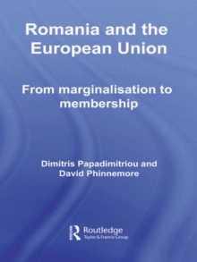 Romania and the European Union : From Marginalisation to Membership?, Hardback Book Romania and the European Union : From Marginalisation to Membership?, Hardback Book