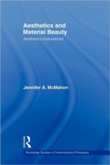 Aesthetics and Material Beauty : Aesthetics Naturalized, Hardback Book Aesthetics and Material Beauty : Aesthetics Naturalized, Hardback Book
