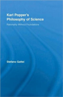 Karl Popper's Philosophy of Science : Rationality without Foundations, Hardback Book Karl Popper's Philosophy of Science : Rationality without Foundations, Hardback Book