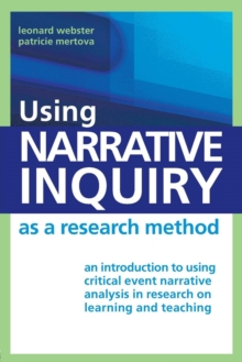 Using Narrative Inquiry as a Research Method : An Introduction to Using Critical Event Narrative Analysis in Research on Learning and Teaching, Paperback Book Using Narrative Inquiry as a Research Method : An Introduction to Using Critical Event Narrative Analysis in Research on Learning and Teaching, Paperback Book