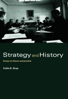 Strategy and History : Essays on Theory and Practice, Hardback Book Strategy and History : Essays on Theory and Practice, Hardback Book