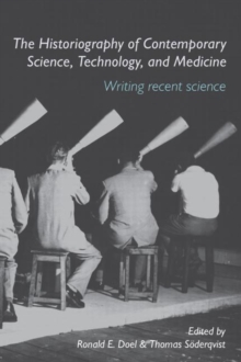 The Historiography of Contemporary Science, Technology, and Medicine : Writing Recent Science, Paperback / softback Book The Historiography of Contemporary Science, Technology, and Medicine : Writing Recent Science, Paperback / softback Book