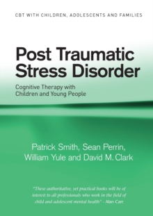 Post Traumatic Stress Disorder : Cognitive Therapy with Children and Young People