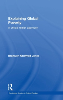 Explaining Global Poverty : A Critical Realist Approach, Hardback Book Explaining Global Poverty : A Critical Realist Approach, Hardback Book