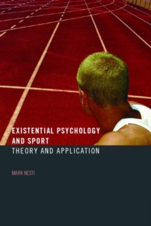 Existential Psychology and Sport : Theory and Application, Paperback / softback Book Existential Psychology and Sport : Theory and Application, Paperback / softback Book