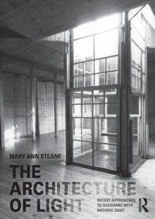 The Architecture of Light : Recent Approaches to Designing with Natural Light
