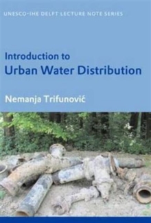 Introduction to Urban Water Distribution : Unesco-IHE Lecture Note Series, Paperback / softback Book Introduction to Urban Water Distribution : Unesco-IHE Lecture Note Series, Paperback / softback Book