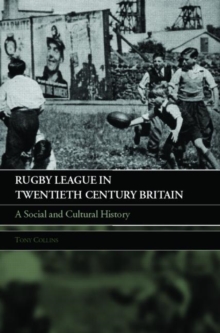 Rugby League in Twentieth Century Britain : A Social and Cultural History, Paperback / softback Book Rugby League in Twentieth Century Britain : A Social and Cultural History, Paperback / softback Book