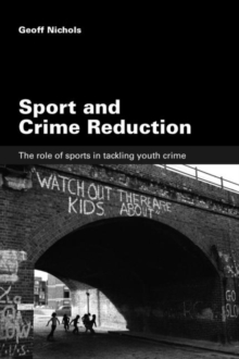 Sport and Crime Reduction : The Role of Sports in Tackling Youth Crime, Paperback / softback Book Sport and Crime Reduction : The Role of Sports in Tackling Youth Crime, Paperback / softback Book