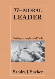 The Moral Leader : Challenges, Tools and Insights, Paperback / softback Book The Moral Leader : Challenges, Tools and Insights, Paperback / softback Book