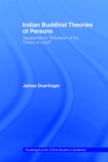 Indian Buddhist Theories of Persons : Vasubandhu's Refutation of the Theory of a Self