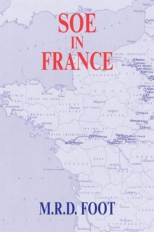 SOE in France : An Account of the Work of the British Special Operations Executive in France 1940-1944, Paperback Book SOE in France : An Account of the Work of the British Special Operations Executive in France 1940-1944, Paperback Book