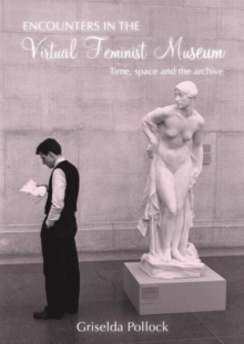Encounters in the Virtual Feminist Museum : Time, Space and the Archive, Paperback / softback Book Encounters in the Virtual Feminist Museum : Time, Space and the Archive, Paperback / softback Book