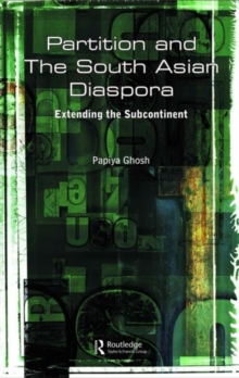 Partition and the South Asian Diaspora : Extending the Subcontinent