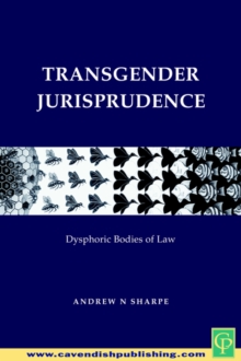 Transgender Jurisprudence : Dysphoric Bodies Of Law