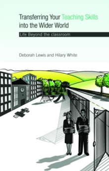 Transferring your Teaching Skills into the Wider World : Life Beyond the Classroom, Paperback / softback Book Transferring your Teaching Skills into the Wider World : Life Beyond the Classroom, Paperback / softback Book